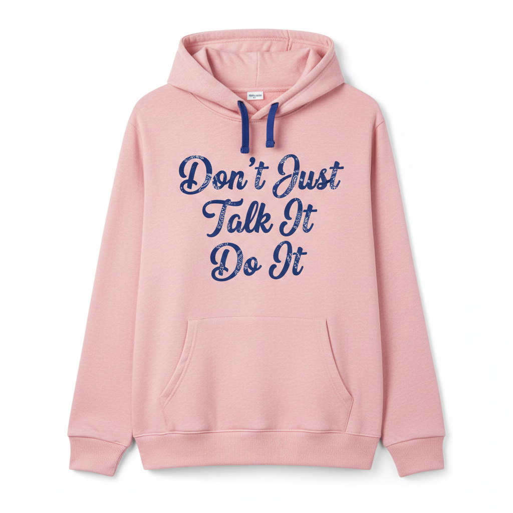 Pink Hoodie - Don't Just Talk It Do It